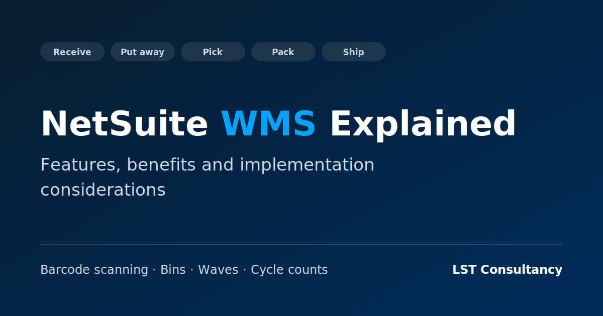 NetSuite WMS Explained: features, benefits and implementation considerations, covering barcode scanning, bins, waves and cycle counts