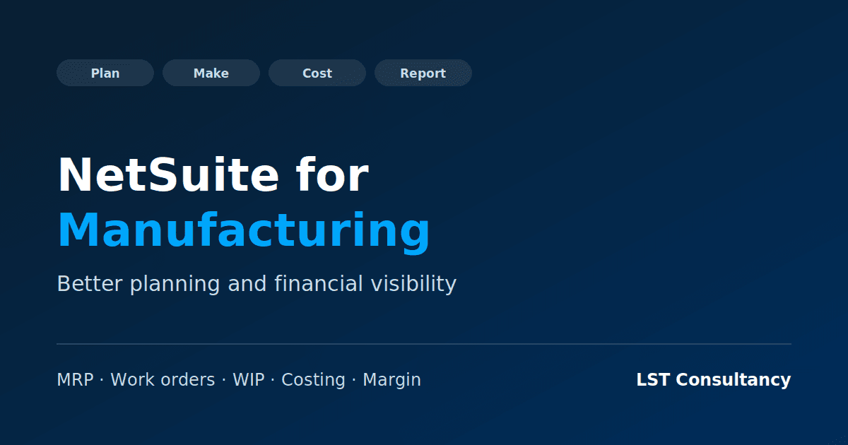 NetSuite for Manufacturing: better planning and financial visibility, covering MRP, work orders, WIP, costing and margin