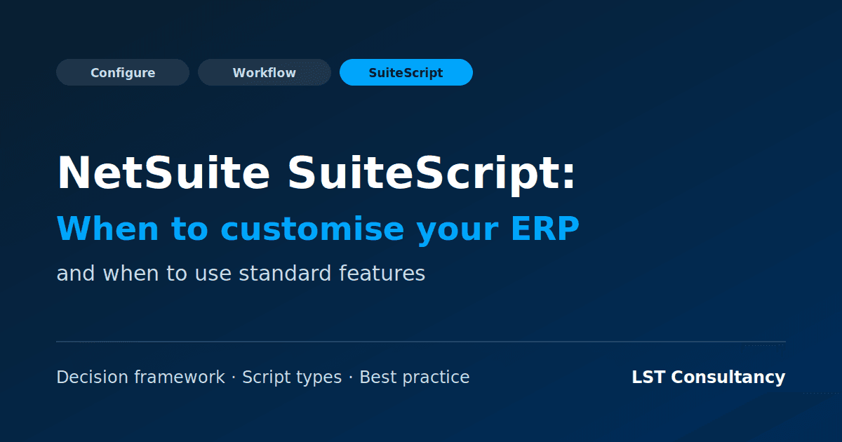 NetSuite SuiteScript: when to customise your ERP and when to use standard features, from configuration and workflows to SuiteScript