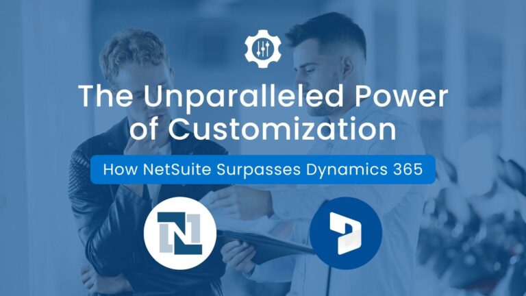 The Unparalleled Power of Customization: How NetSuite Surpasses Dynamics 365